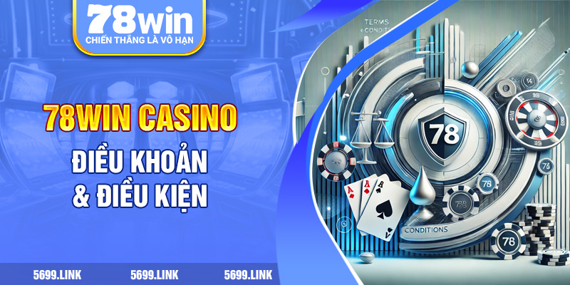 Điều Khoản Và Điều Kiện Khi Trải Nghiệm Tại Nhà Cái 78Win