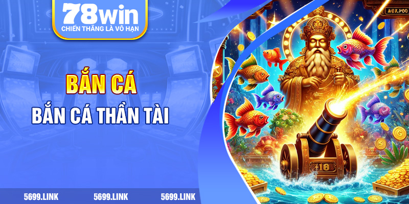 Bắn cá thần tài 78win