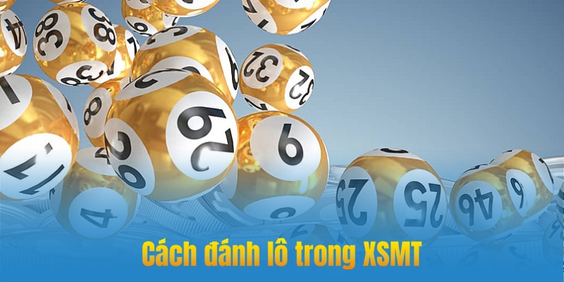 Cách đánh lô XSMT