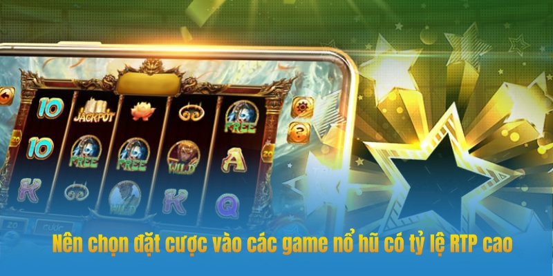 Chọn game nổ hũ có RTP cao