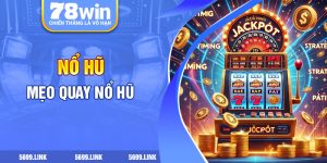 Mẹo quay nổ hũ 78win