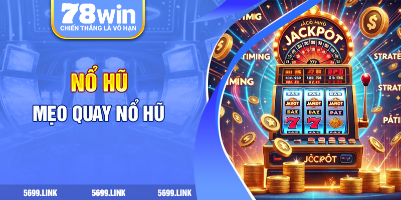 Mẹo quay nổ hũ 78win