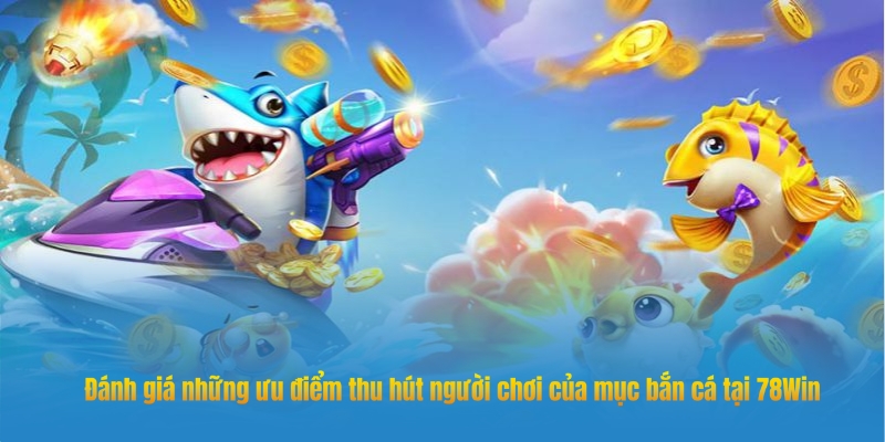 Ưu điểm của game bắn cá online đổi thưởng